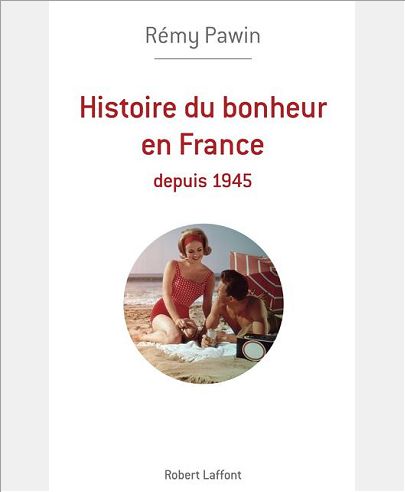 HISTOIRE DU BONHEUR EN FRANCE DEPUIS 1945