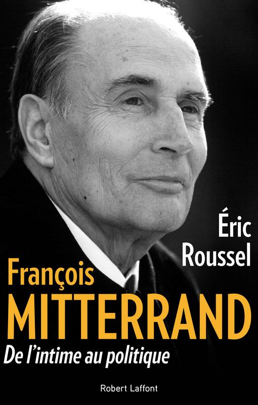 FRANCOIS MITTERRAND, DE L'INTIME AU POLITIQUE
