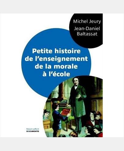 PETITE HISTOIRE DE L'ENSEIGNEMENT DE LA MORALE A L'ECOLE - DOCUMENTO