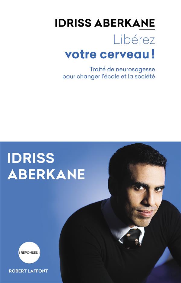 LIBEREZ VOTRE CERVEAU ! - TRAITE DE NEUROSAGESSE POUR CHANGER L'ECOLE DE LA SOCIETE