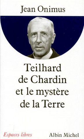 TEILHARD DE CHARDIN ET LE MYSTERE DE LA TERRE