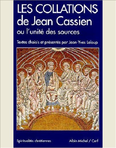 LES COLLATIONS DE JEAN CASSIEN OU L'UNITE DES SOURCES - TEXTES CHOISIS ET PRESENTES PAR JEAN-YVES LE