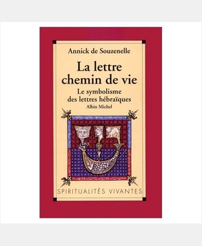 LA LETTRE, CHEMIN DE VIE - LE SYMBOLISME DES LETTRES HEBRAIQUES