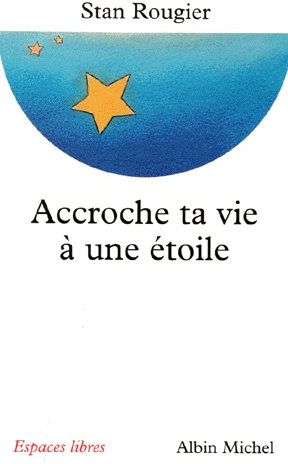 ACCROCHE TA VIE A UNE ETOILE - ENTRETIENS AVEC RACHEL ET JEAN-PIERRE CARTIER