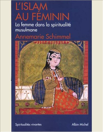 L'ISLAM AU FEMININ - LA FEMME DANS LA SPIRITUALITE MUSULMANE