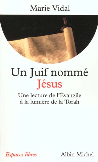 UN JUIF NOMME JESUS - UNE LECTURE DE L'EVANGILE A LA LUMIERE DE LA TORAH