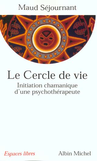 LE CERCLE DE VIE - INITIATION CHAMANIQUE D'UNE PSYCHOTHERAPEUTE