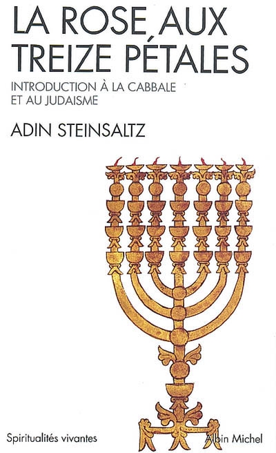 LA ROSE AUX TREIZE PETALES - INTRODUCTION A LA CABBALE ET AU JUDAISME