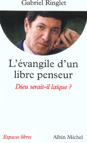 L'EVANGILE D'UN LIBRE PENSEUR - DIEU SERAIT-IL LAIQUE ?