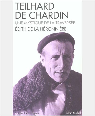 TEILHARD DE CHARDIN. UNE MYSTIQUE DE LA TRAVERSEE