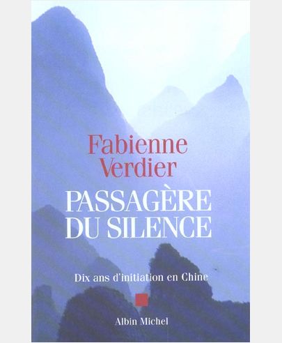 PASSAGERE DU SILENCE - DIX ANS D'INITIATION EN CHINE