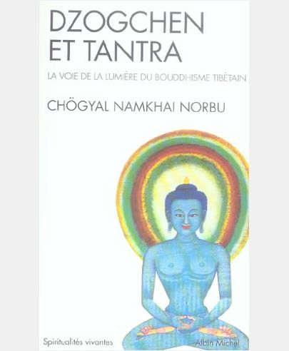 DZOGCHEN ET TANTRA - LA VOIE DE LA LUMIERE DU BOUDDHISME TIBETAIN