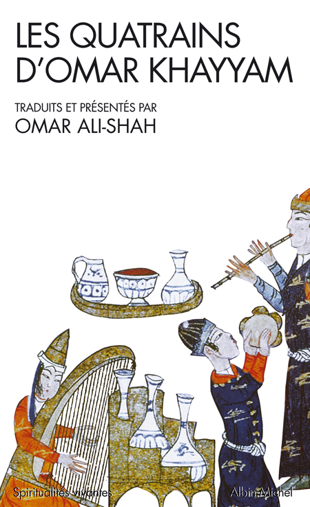LES QUATRAINS D'OMAR KHAYYAM - TRADUITS ET PRESENTES PAR OMAR ALI-SHAH
