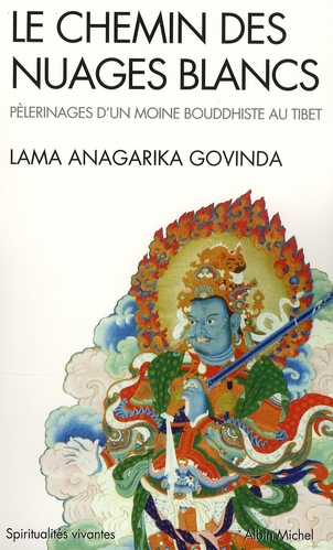LE CHEMIN DES NUAGES BLANCS - PELERINAGES D'UN MOINE BOUDDHISTE AU TIBET (1932 A 1949)
