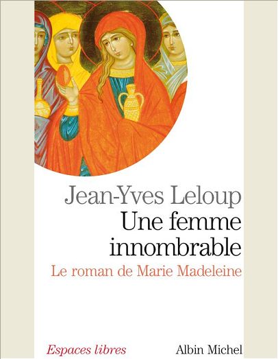 UNE FEMME INNOMBRABLE - LE ROMAN DE MARIE MADELEINE