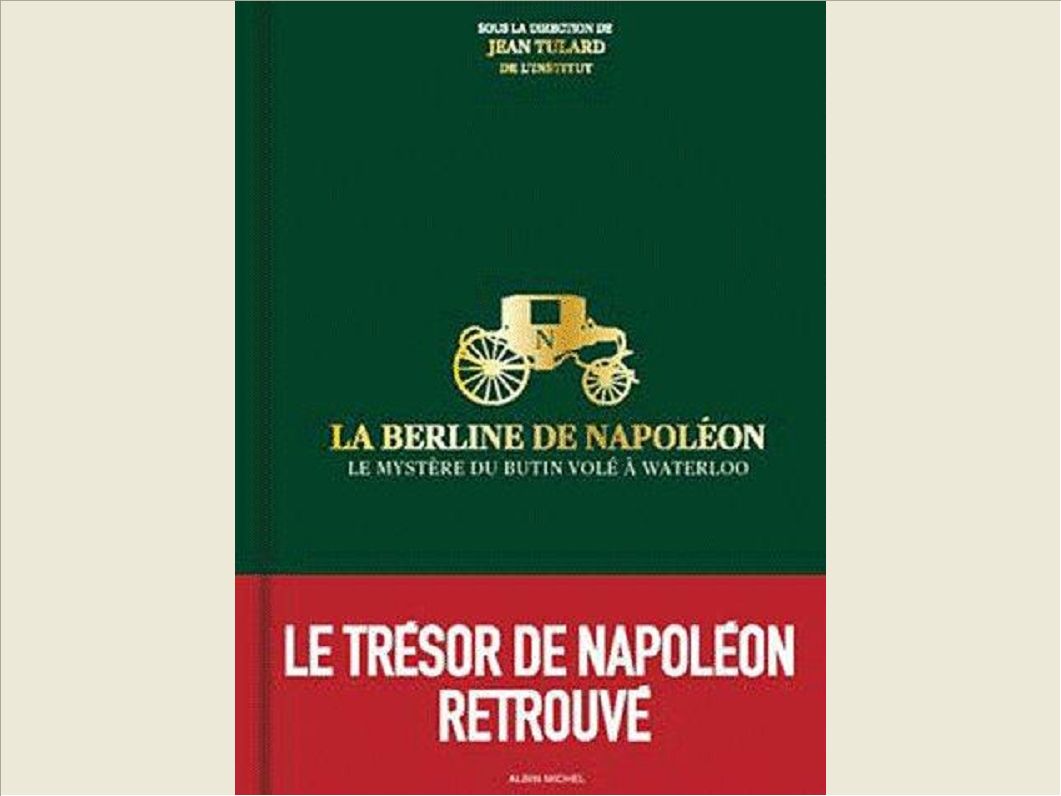 LA BERLINE DE NAPOLEON - LE MYSTERE DU BUTIN DE WATERLOO