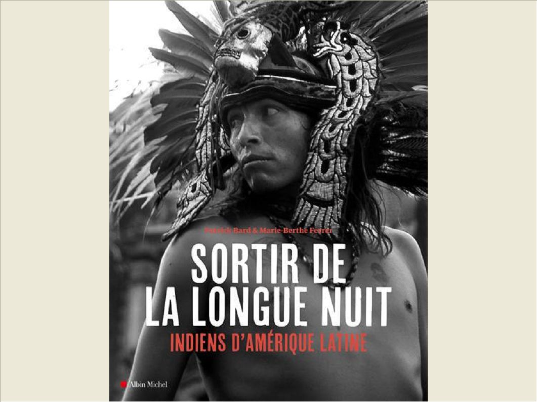 SORTIR DE LA LONGUE NUIT - INDIENS D'AMERIQUE LATINE