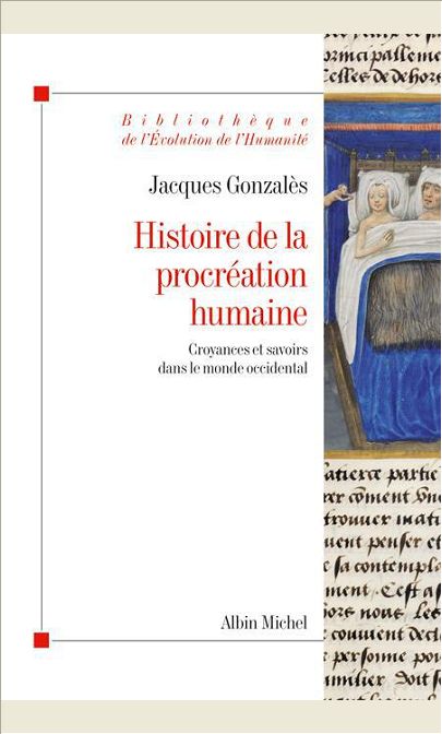 HISTOIRE DE LA PROCREATION HUMAINE - CROYANCES ET SAVOIRS DANS LE MONDE OCCIDENTAL