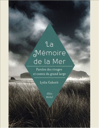 LA MEMOIRE DE LA MER - PAROLES DES RIVAGES ET CONTES DU GRAND LARGE