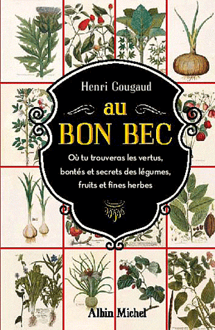 AU BON BEC - OU TU TROUVERAS LES VERTUS, BONTES ET SECRETS DES LEGUMES, FRUITS ET FINES HERBES