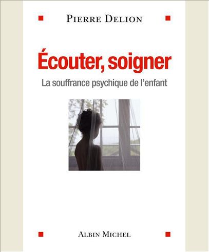 ECOUTER, SOIGNER - LA SOUFFRANCE PSYCHIQUE DE L'ENFANT