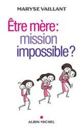 ETRE MERE : MISSION IMPOSSIBLE ?