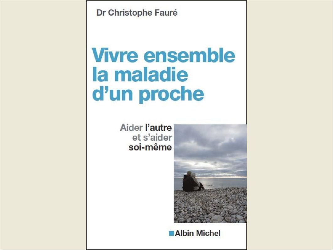 VIVRE ENSEMBLE LA MALADIE D'UN PROCHE - AIDER L'AUTRE ET S'AIDER SOI-MEME