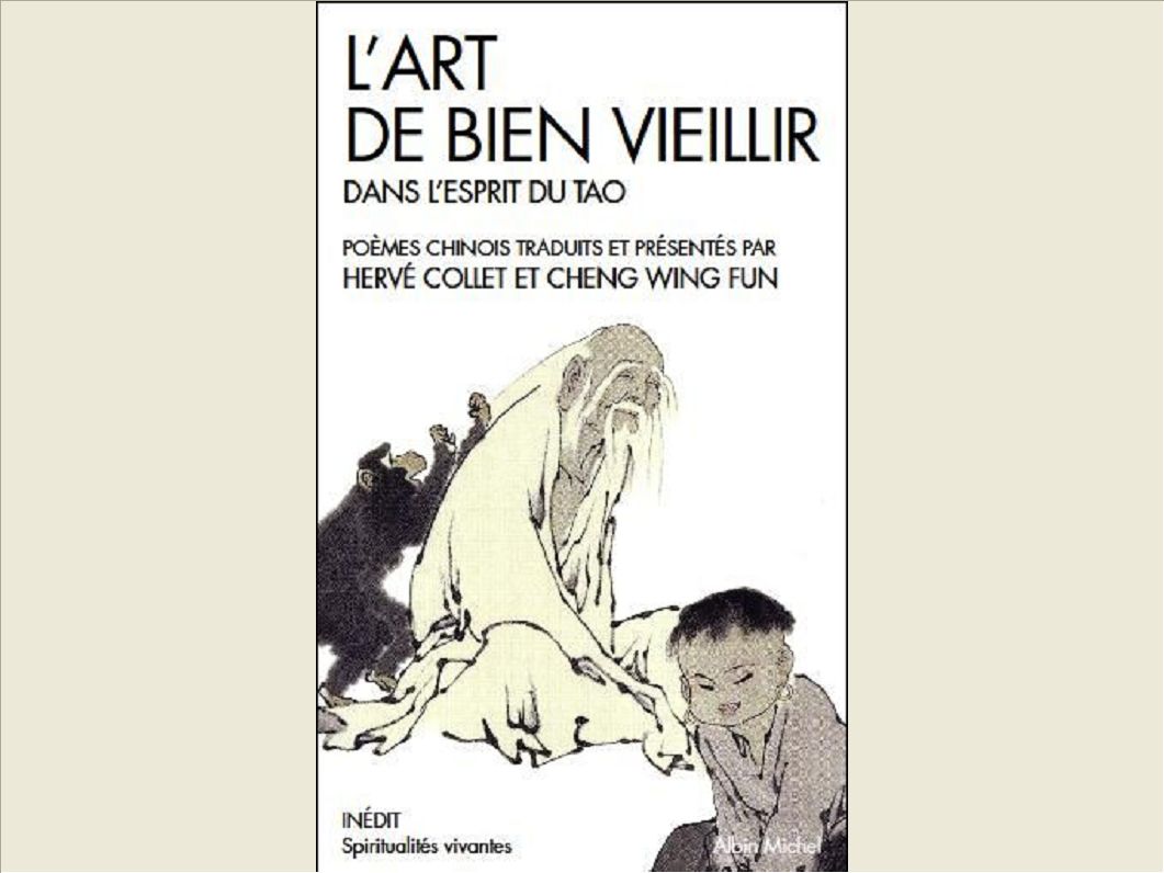 L'ART DE BIEN VIEILLIR DANS L'ESPRIT DU TAO - POEMES CHINOIS TRADUITS ET PRESENTES PAR HERVE COLLET