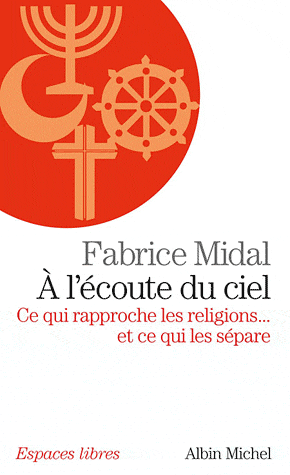 A L'ECOUTE DU CIEL - CE QUI RAPPROCHE LES RELIGIONS... ET CE QUI LES SEPARE