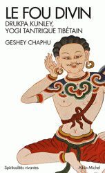 LE FOU DIVIN - DRUKPA KUNLEY - YOGI TANTRIQUE TIBETAIN