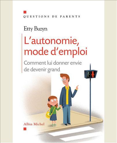 L'AUTONOMIE, MODE D'EMPLOI - COMMENT LUI DONNER ENVIE DE DEVENIR GRAND