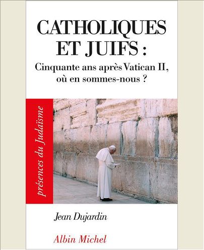 CATHOLIQUES ET JUIFS - CINQUANTE ANS APRES VATICAN II, OU EN SOMMES-NOUS ?