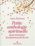 PETITE ANTHOLOGIE SPIRITUELLE POUR TRAVERSER LES EPREUVES DE LA VIE