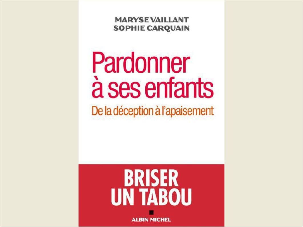 PARDONNER A SES ENFANTS - DE LA DECEPTION A L'APAISEMENT