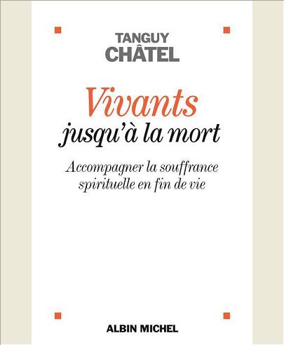 VIVANTS JUSQU'A LA MORT - ACCOMPAGNER LA SOUFFRANCE SPIRITUELLE EN FIN DE VIE