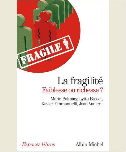 LA FRAGILITE, FAIBLESSE OU RICHESSE ?