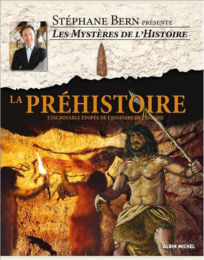 LA PREHISTOIRE - L'INCROYABLE EPOPEE DE L'HISTOIRE DE L'HOMME