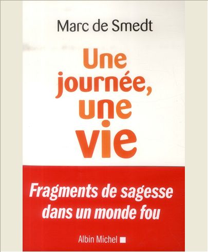 UNE JOURNEE, UNE VIE - FRAGMENTS DE SAGESSE DANS UN MONDE FOU