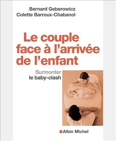LE COUPLE FACE A L'ARRIVEE DE L'ENFANT - SURMONTER LE BABY-CLASH