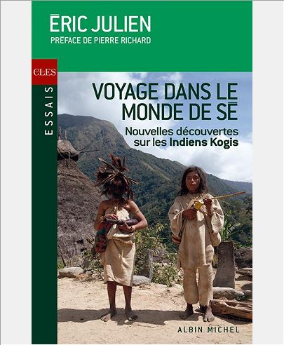VOYAGE DANS LE MONDE DE SE - NOUVELLES REVELATIONS SUR LES INDIENS KOGIS