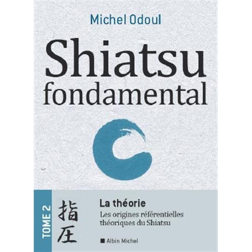 SHIATSU FONDAMENTAL - TOME 2 - LA THEORIE - DU KAMPO A LA M.T.C.. DE L'ENERGETIQUE A LA PSYCHO-ENERG