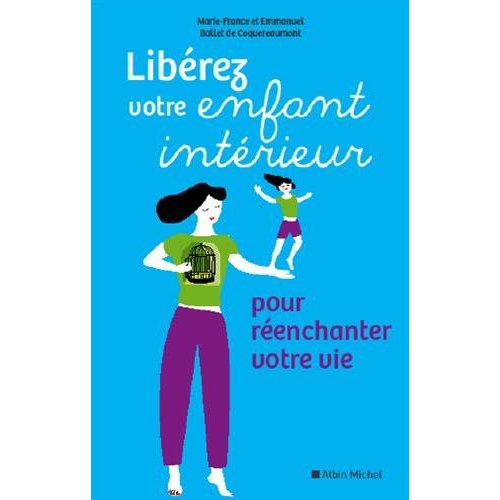 LIBEREZ VOTRE ENFANT INTERIEUR - POUR REENCHANTER VOTRE VIE
