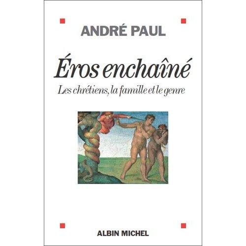 EROS ENCHAINE - LES CHRETIENS, LA FAMILLE ET LE GENRE