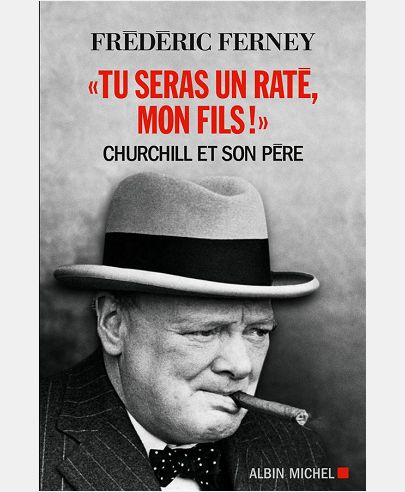 "TU SERAS UN RATE, MON FILS !" - CHURCHILL ET SON PERE