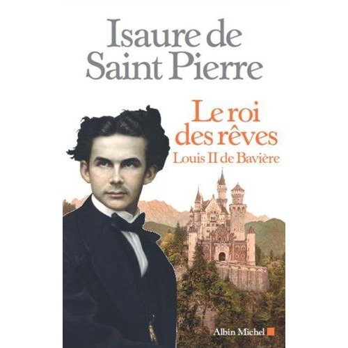 LE ROI DES REVES - LOUIS II DE BAVIERE