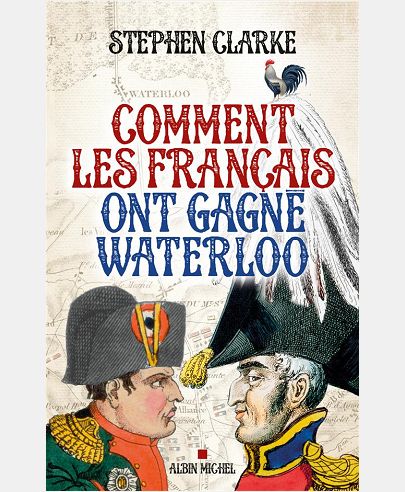 COMMENT LES FRANCAIS ONT GAGNE WATERLOO