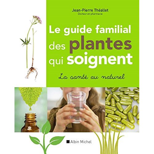 LE GUIDE FAMILIAL DES PLANTES QUI SOIGNENT