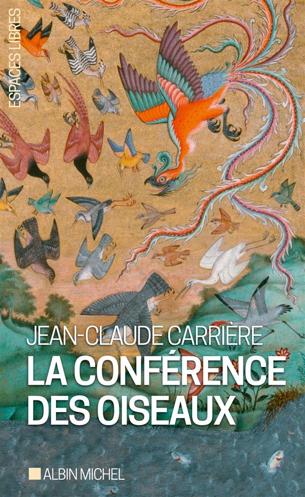 LA CONFERENCE DES OISEAUX - RECIT THEATRAL DE JEAN-CLAUDE CARRIERE. INSPIRE PAR LE POEME DE FARID UD
