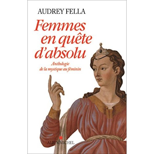 FEMMES EN QUETE D'ABSOLU - ANTHOLOGIE DE LA MYSTIQUE AU FEMININ