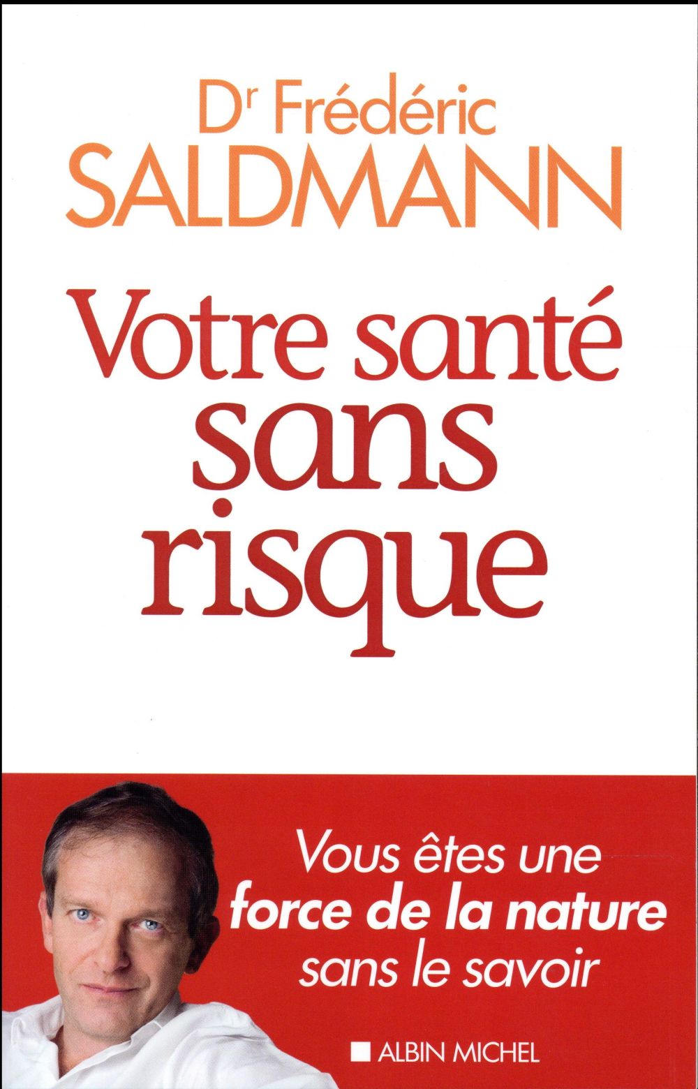 VOTRE SANTE SANS RISQUE - VOUS ETES UNE FORCE DE LA NATURE SANS LE SAVOIR